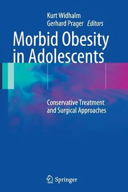 Morbid Obesity in Adolescents: Conservative Treatment and Surgical Approaches by Kurt Widhalm