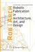 Robarch 2012: Robotic Fabrication in Architecture, Art and Design by Sigrid Brell-Cokcan