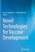 Novel Technologies for Vaccine Development by Igor S. Lukashevich