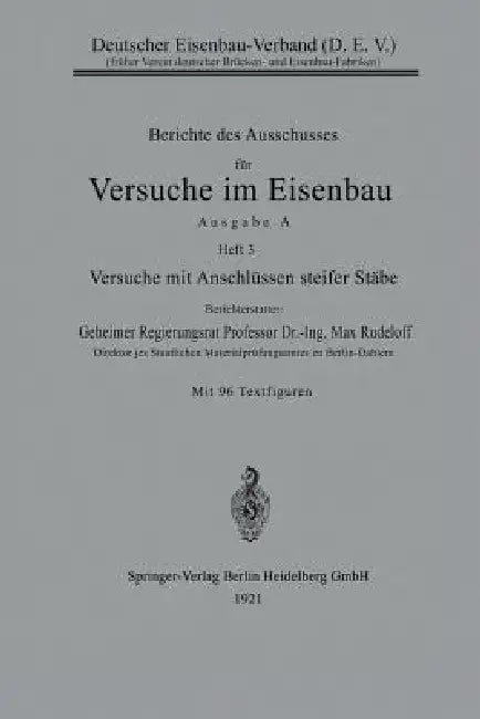 Berichte Des Ausschusses Für Versuche Im Eisenbau: Ausgabe A, Heft 3: Versuche Mit Anschlüssen Steifer Stäbe by Max Rudeloff