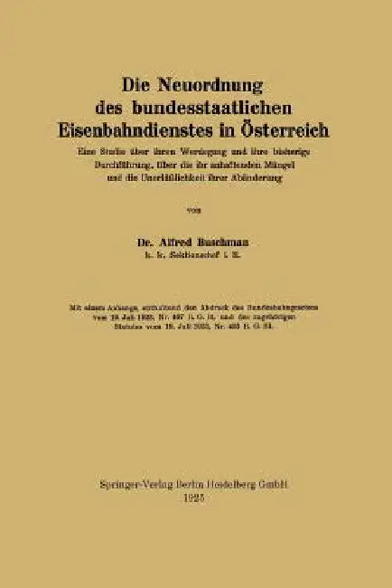 Die Neuordnung Des Bundesstaatlichen Eisenbahndienstes in Österreich: Eine Studie Über Ihren Werdegang Und Ihre Bisherige Durchführung, Über Die Ihr A by Alfred Buschman