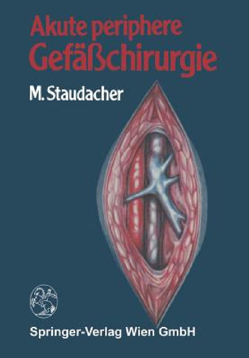 Akute Periphere Gefäßchirurgie by M. Staudacher, J. Navratil, W. Rieder