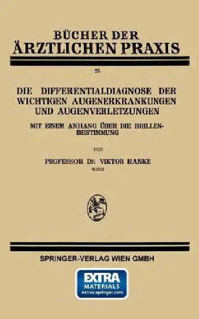 Die Differentialdiagnose Der Wichtigen Augenerkrankungen Und Augenverletzungen: Mit Einem Anhang Über Die Brillenbestimmung by Viktor Hanke