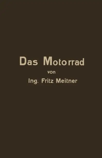 Das Motorrad Aufbau Und Arbeitsweise: Leicht Fasslich Dargestellt by Fritz Meitner