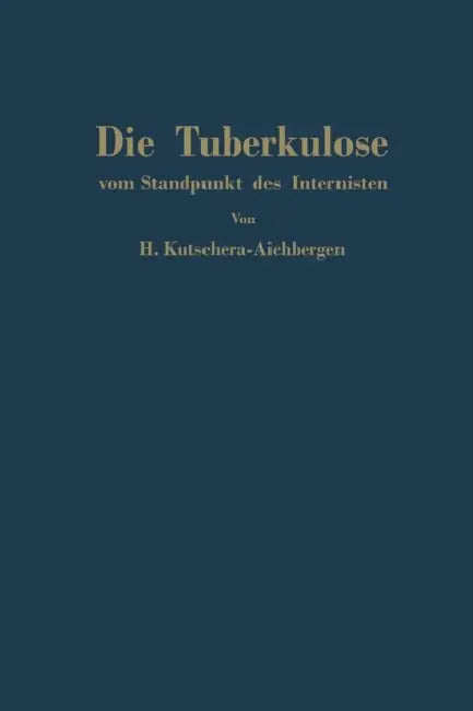 Die Tuberkulose Vom Standpunkt Des Internisten by Hans Kutschera-Aichbergen