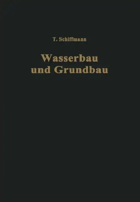 Einführung in Wasserbau Und Grundbau by Traugott Schiffmann