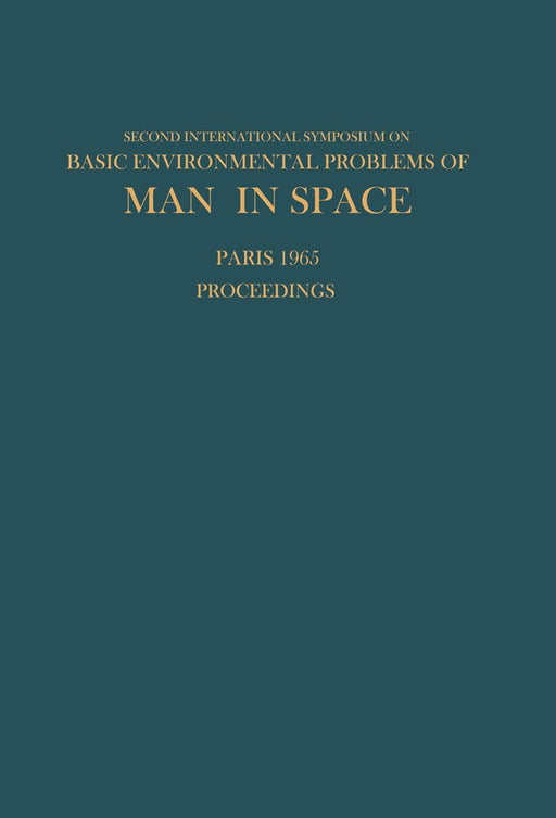 Proceedings of the Second International Symposium on Basic Environmental Problems of Man in Space: Paris, 14-18 June 1965 by Hilding Bjurstedt