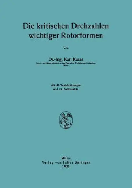 Die Kritischen Drehzahlen Wichtiger Rotorformen by Karl Karas