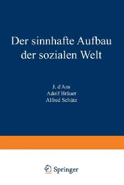 Der Sinnhafte Aufbau Der Sozialen Welt: Eine Einleitung in Die Verstehende Soziologie by Alfred Schütz