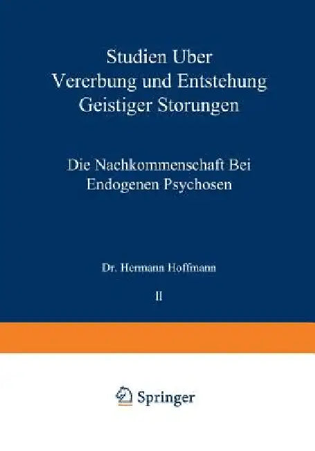 Studien Über Vererbung Und Entstehung Geistiger Störungen: II. Die Nachkommenschaft Bei Endogenen Psychosen by Hermann Hoffmann