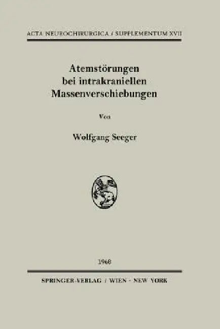 Atemstörungen Bei Intrakraniellen Massenverschiebungen: Ein Klinischer Und Tierexperimenteller Beitrag Zur Klärung Lokalisatorischer Fragen Bei Hirnst by Wolfgang Seeger