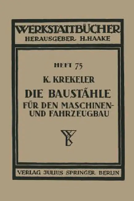 Die Baustähle Für Den Maschinen- Und Fahrzeugbau by K. Krekeler