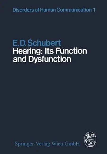 Hearing: Its Function and Dysfunction by E. D. Schubert
