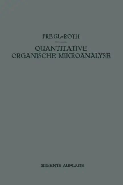 Quantitative Organische Mikroanalyse by Fritz Pregl, Hubert Roth