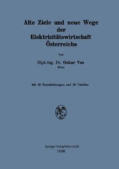 Alte Ziele Und Neue Wege Der Elektrizitätswirtschaft Österreichs by Oskar Vas