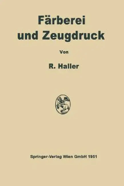 Färberei Und Zeugdruck: Die Theoretischen Grundlagen by Robert Haller