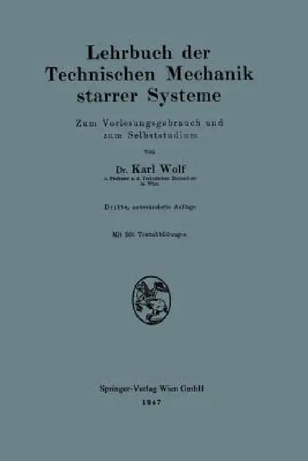 Lehrbuch Der Technischen Mechanik Starrer Systeme: Zum Vorlesungsgebrauch Und Zum Selbststudium by Karl Wolf