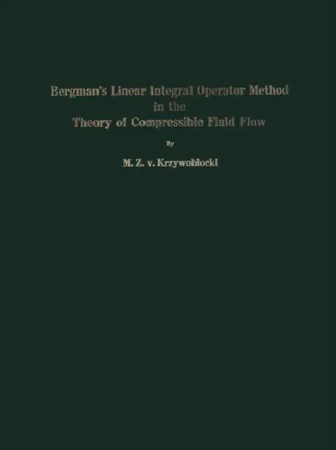 Bergman's Linear Integral Operator Method in the Theory of Compressible Fluid Flow by P. Davis, M. Z. V. Krzywoblocki, P. Rabinowitz