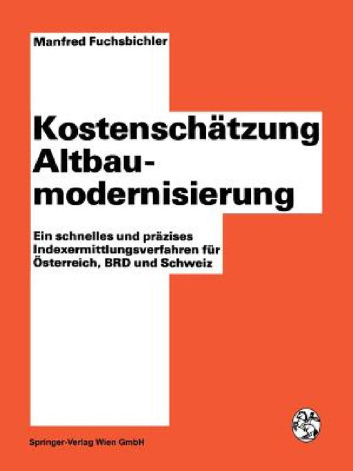 Kostenschätzung Altbaumodernisierung: Ein Schnelles Und Präzises Indexermittlungsverfahren Für Österreich, Brd Und Schweiz by Manfred Fuchsbichler, Werner Hollomey