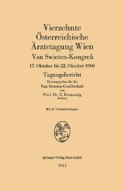 Vierzehnte Österreichische Ärztetagung Wien: Van Swieten-Kongreß, 17. Oktober bis 22. Oktober 1960. Tagungsbericht by Erwin Domanig