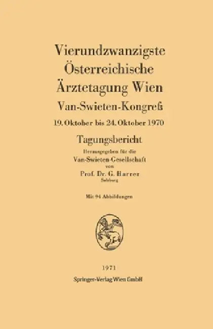 Vierundzwanzigste Österreichische Ärztetagung Wien: Van-Swieten-Kongreß, 19. Oktober bis 24. Oktober 1970. Tagungsbericht by Gerhart Harrer
