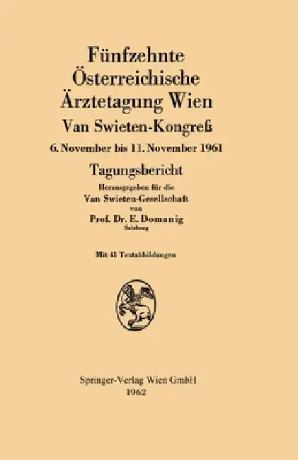 Fünfzehnte Österreichische Ärztetagung Wien Van Swieten-Kongreß: 6. November bis 11. November 1961 Tagungsbericht by Erwin Domanig