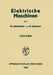 Electrische Maschinen: Eine Einführung in die Grundlagen by Theodore Bödefeld, Heinrich Sequenz