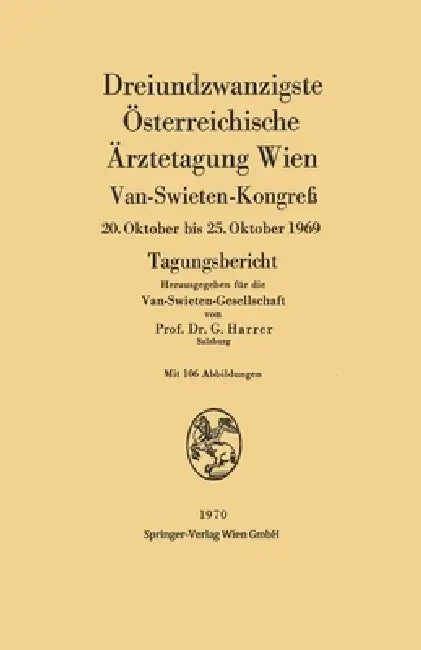Dreiundzwanzigste Österreichische Ärztetagung Wien: Van-Swieten-Kongreß 20. Oktober bis 25. Oktober 1969 Tagungsbericht by Gerhart Harrer