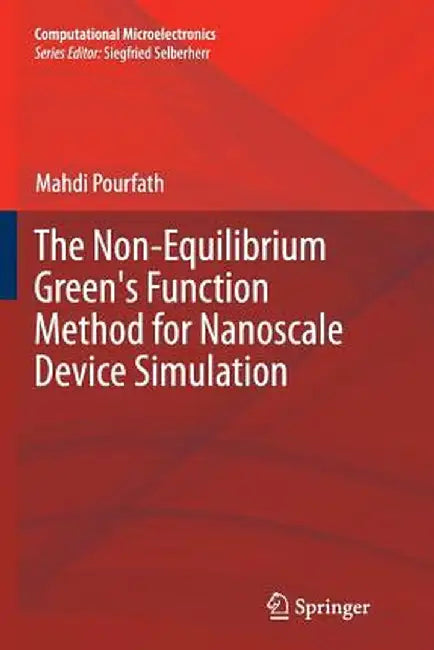 The Non-Equilibrium Green's Function Method for Nanoscale Device Simulation by Mahdi Pourfath