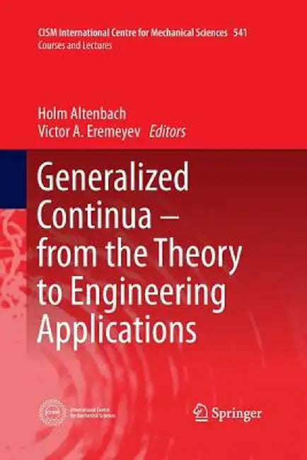 Generalized Continua - From the Theory to Engineering Applications by Holm Altenbach
