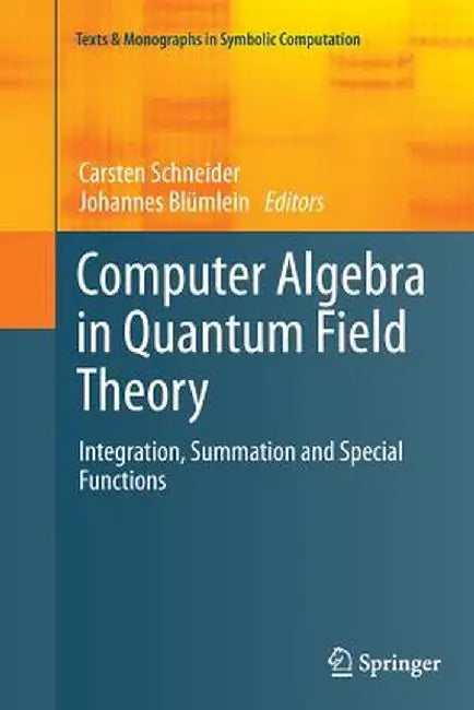 Computer Algebra in Quantum Field Theory: Integration, Summation and Special Functions by Carsten Schneider