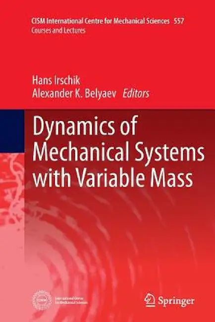 Dynamics of Mechanical Systems with Variable Mass by Hans Irschik