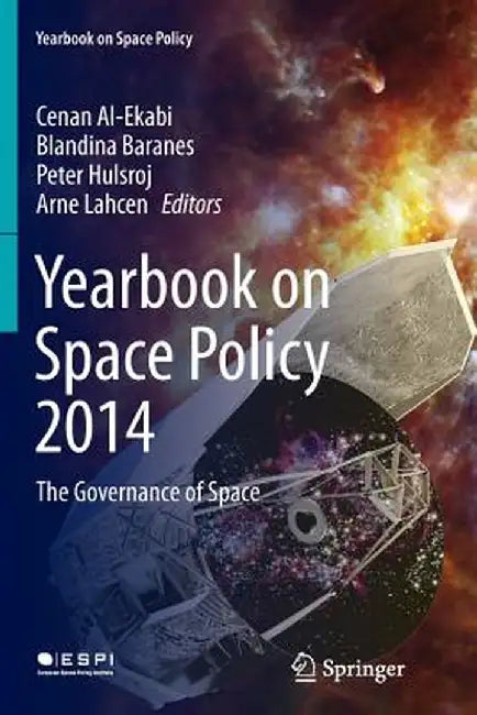 Yearbook on Space Policy 2014: The Governance of Space by Cenan Al-Ekabi