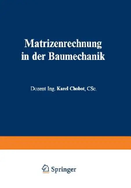 Matrizenrechnung in Der Baumechanik by Karel Chobot, Josef Wanke