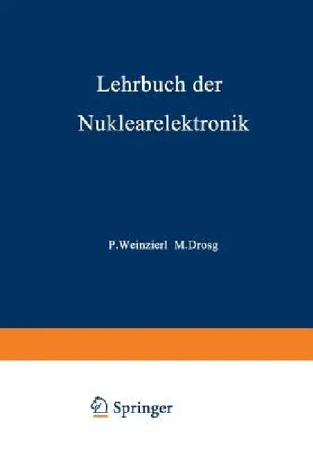 Lehrbuch Der Nuklearelektronik by Peter Weinzierl, Manfred Drosg