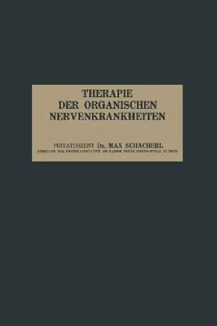 Therapie Der Organischen Nervenkrankheiten: Vierzehn Vorlesungen by Max Schacherl