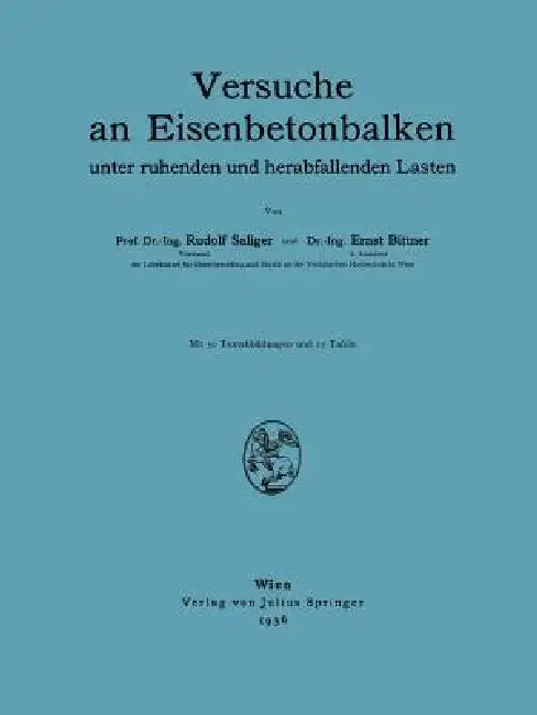 Versuche an Eisenbetonbalken: Unter Ruhenden Und Herabfallenden Lasten by R. Saliger, E. Bittner
