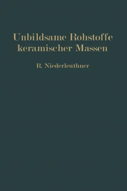 Unbildsame Rohstoffe Keramischer Massen: Magerungsmittel, Flußmittel Und Feuerfeste Stoffe by Rudolf Niederleuthner