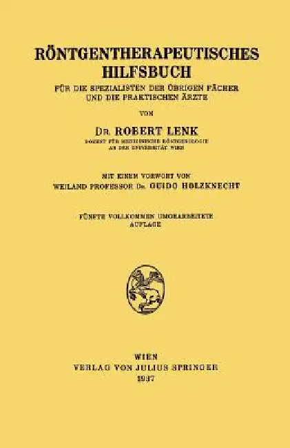 Röntgentherapeutisches Hilfsbuch: Für Die Spezialisten Der Übrigen Fächer Und Die Praktischen Ärzte by Robert Lenk, Guido Holzknecht