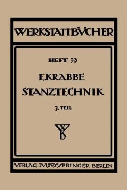 Stanztechnik: Dritter Teil Grundsatze Für Den Aufbau, Von Schnittwerkzeugen by Erich Krabbe