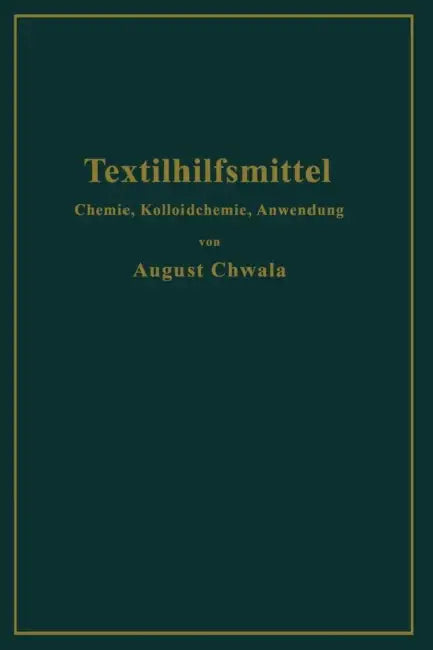 Textilhilfsmittel: Ihre Chemie, Kolloidchemie Und Anwendung by August Chwala, Robert Haller