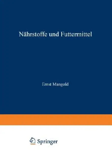 Handbuch Der Ernährung Und Des Stoffwechsels Der Landwirtschaftlichen Nutztiere: Erster Band Nährstoffe Und Futtermittel by Ernst Mangold, C. Brahm, K. Felix
