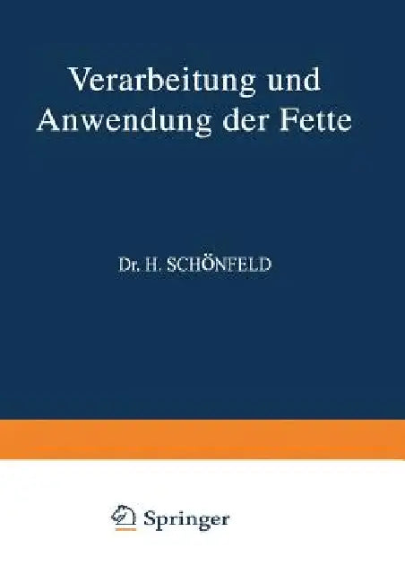 Verarbeitung Und Anwendung Der Fette: Ƶweiter Band by H. Bönisch, A. Chwala, Na Clayton