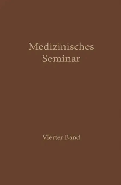 Medizinisches Seminar: Band IV by Des Wiener Medizinischen Doktorenkollegi