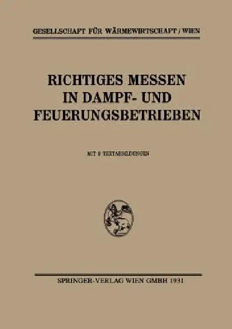 Richtiges Messen in Dampf- Und Feuerungsbetrieben by Gesellschaft Für Wärmewirtschaft/Wien