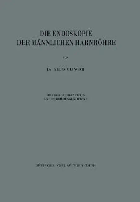 Die Endoskopie Der Männlichen Harnröhre by Alois Glingar