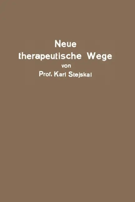 Neue Therapeutische Wege: Osmotherapie--Proteinkörpertherapie Kolloidtherapie by Karl Stejskal