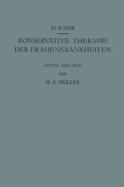 Konservative Therapie Der Frauenkrankheiten: Anzeigen, Grenzen Und Methoden Einschliesslich Der Rezeptur by H. Huber, Hans A. Müller, Heinrich Kahr