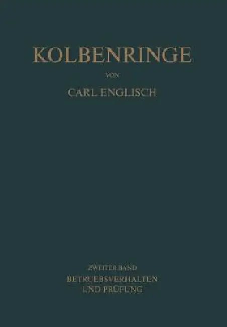 Kolbenringe: Band II Betriebsverhalten Und Prüfung by Carl Englisch