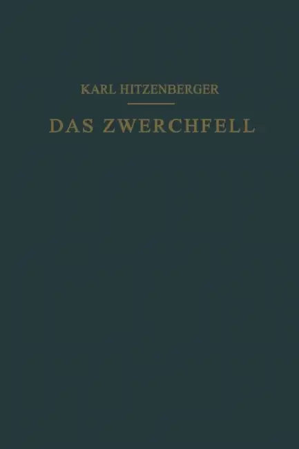 Das Zwerchfell Im Gesunden Und Kranken Zustand by Karl Hitzenberger